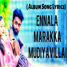 Ennala Marakka Mudiyavillai Ennala Marakka Mudiyavillai