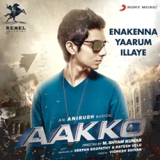 Enakenna Yaarum Illaye - Anirudh Ravichander Enakenna Yaarum Illaye - Anirudh Ravichander
